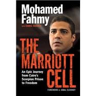 The Marriott Cell An Epic Journey from Cairo's Scorpion Prison to Freedom