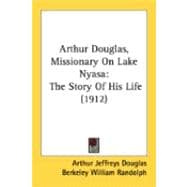 Arthur Douglas, Missionary on Lake Nyas : The Story of His Life (1912)