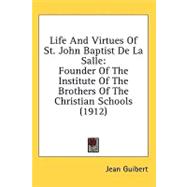 Life and Virtues of St John Baptist de la Salle : Founder of the Institute of the Brothers of the Christian Schools (1912)