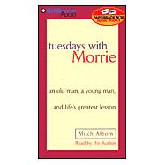 Tuesdays With Morrie: An Old Man, a Young Man, and Life's Greatest Lesson