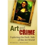Art and Crime : Exploring the Dark Side of the Art World