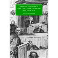 Testimony And Advocacy in Victorian Law, Literature, And Theology