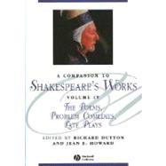 A Companion to Shakespeare's Works, Volume IV The Poems, Problem Comedies, Late Plays