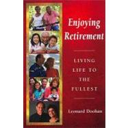 Enjoying Retirement : Living Life to the Fullest