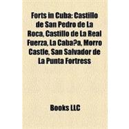 Forts in Cub : Castillo de San Pedro de la Roca, Castillo de la Real Fuerza, la Cabaña, Morro Castle, San Salvador de la Punta Fortress
