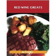 Red Wine Greats: Delicious Red Wine Recipes, the Top 79 Red Wine Recipes