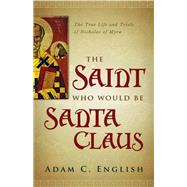 The Saint Who Would Be Santa Claus
