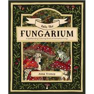 Into the Fungarium A Spellbinding Coloring Book of Fantastical Fungi