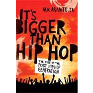 It's Bigger Than Hip Hop : The Rise of the Post-Hip-Hop Generation