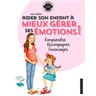 Aider son enfant à gérer ses émotions
