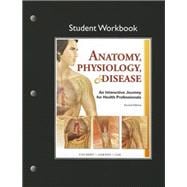 Student Workbook for Anatomy, Physiology, & Disease An Interactive Journey for Health Professions