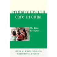 Primary Health Care in Cuba The Other Revolution