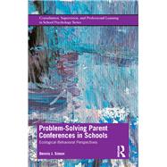 Problem-solving Parent Conferences in Schools: Ecological-Behavioral Perspectives