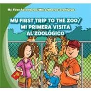 My First Trip to the Zoo / Mi Primera Visita Al Zoologico