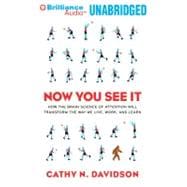 Now You See It: How the Brain Science of Attention Will Transform the Way We Live, Work, and Learn