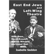 East End Jews and Left-Wing Theatre Alfie Bass, David Kossoff, Warren Mitchell and Lionel Bart