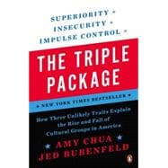 The Triple Package How Three Unlikely Traits Explain the Rise and Fall of Cultural Groups in America