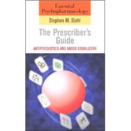 Essential Psychopharmacology: the Prescriber's Guide: Antipsychotics and Mood Stabilizers
