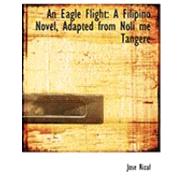 An Eagle Flight: A Filipino Novel, Adapted from Noli Me Tangere