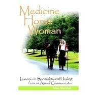 Medicine Horse Woman: Lessons on Spirituality and Healing from an Animal Communicator