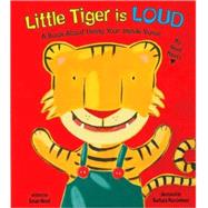 Little Tiger Is Loud : A Book about Using Your Inside Voice