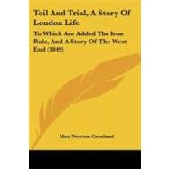 Toil and Trial, a Story of London Life : To Which Are Added the Iron Rule, and A Story of the West End (1849)