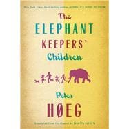 The Elephant Keepers' Children A Novel by the Author of Smilla's Sense of Snow,9781590516355