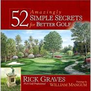 52 Amazingly Simple Secrets for Better Golf