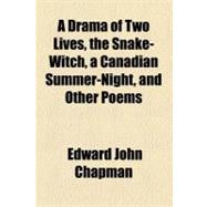 A Drama of Two Lives, the Snake-witch, a Canadian Summer-night, and Other Poems