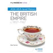 My Revision Notes: AQA AS/A-level History The British Empire, c1857-1967