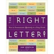 The Right Letter How to Communicate Effectively in a Busy World