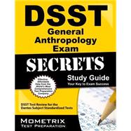 DSST General Anthropology Exam Secrets Study Guide : DSST Test Review for the Dantes Subject Standardized Tests