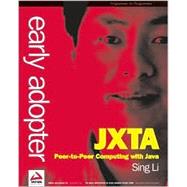 Early Adopter JXTA : Peer-to-Peer Computing with Java