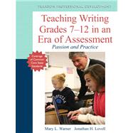 Teaching Writing Grades 7-12 in an Era of Assessment Passion and Practice