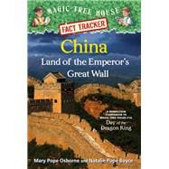 China: Land of the Emperor's Great Wall A Nonfiction Companion to Magic Tree House #14: Day of the Dragon King