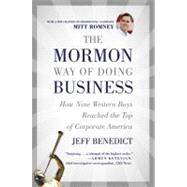 Mormon Way of Doing Business : How Eight Western Boys Reached the Top of Corporate America