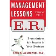 Management Lessons from the E.R.; Prescriptions for Success in Your Business