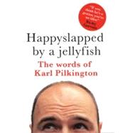 Happyslapped by a Jellyfish The words of Karl Pilkington