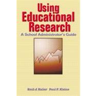 Using Educational Research A School Administrator's Guide