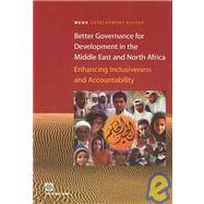 Better Governance for Development in the Middle East and North Africa Enhancing Inclusiveness and Accountability