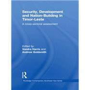 Security, Development and Nation-Building in Timor-Leste: A Cross-sectoral Assessment