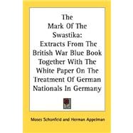 The Mark of the Swastika: Extracts from the British War Blue Book Together With the White Paper on the Treatment of German Nationals in Germany
