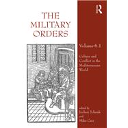 The Military Orders Volume VI (Part 1): Culture and Conflict in The Mediterranean World