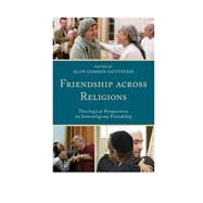 Friendship across Religions Theological Perspectives on Interreligious Friendship