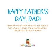 Happy Father's Day, Dad! Celebrations from around the World - The Holiday Book for Kindergarten | Children's Holiday Books