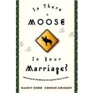 Is There a Moose in Your Marriage? Removing the Roadblocks through the Power of God