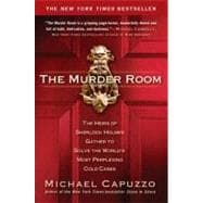 The Murder Room The Heirs of Sherlock Holmes Gather to Solve the World's Most Perplexing Cold Cases