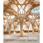 Cambridge Central Mosque The Sacred Re-Imagined