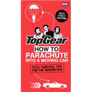 Top Gear: How to Parachute into a Moving Car Vital Survival Tips for the Modern Man