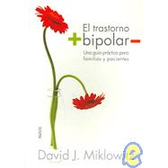 El Trastorno Bipolar / The Bipolar Disorder Survival Guide: Una Guia Practica para Familias y Pacientes / What You and Your Family Need to Know